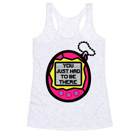 You Just Had To Be There 90's Toy Parody Racerback Tank Top
