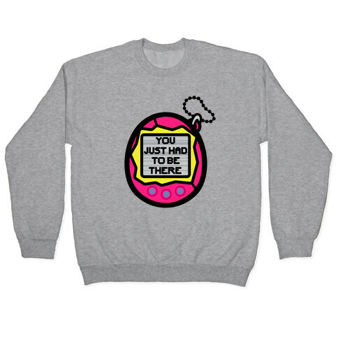 You Just Had To Be There 90's Toy Parody Pullover