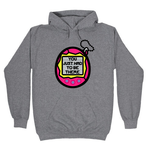 You Just Had To Be There 90's Toy Parody Hooded Sweatshirt