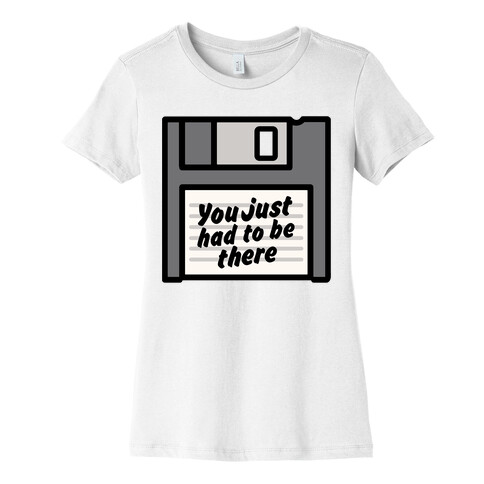 You Just Had To Be There Floppy Disk Parody Womens T-Shirt