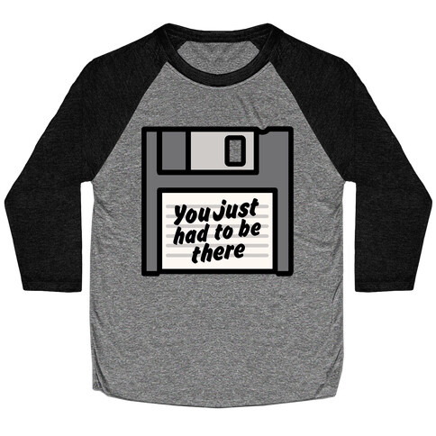 You Just Had To Be There Floppy Disk Parody Baseball Tee