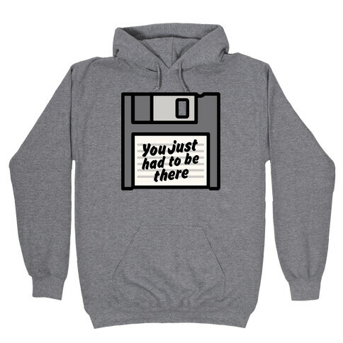 You Just Had To Be There Floppy Disk Parody Hooded Sweatshirt