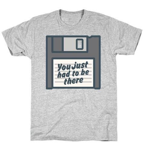 You Just Had To Be There Floppy Disk Parody White Print T-Shirt