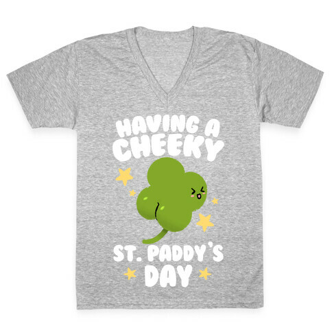 Having A Cheeky St. Paddy's Day V-Neck Tee Shirt