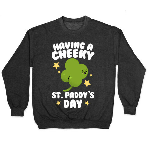 Having A Cheeky St. Paddy's Day Pullover