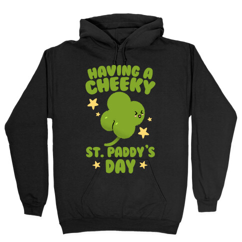 Having A Cheeky St. Paddy's Day Hooded Sweatshirt