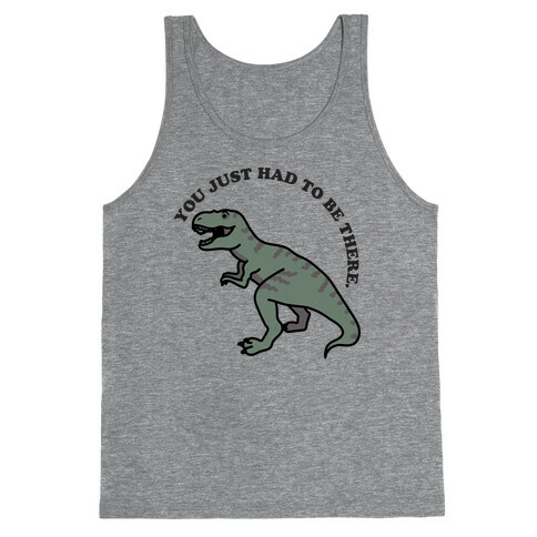 You Just Had To Be There Dinosaur Tank Top