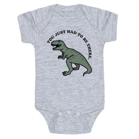 You Just Had To Be There Dinosaur Baby One-Piece