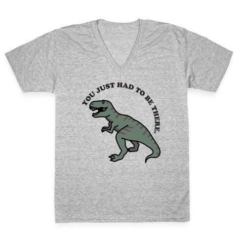 You Just Had To Be There Dinosaur V-Neck Tee Shirt