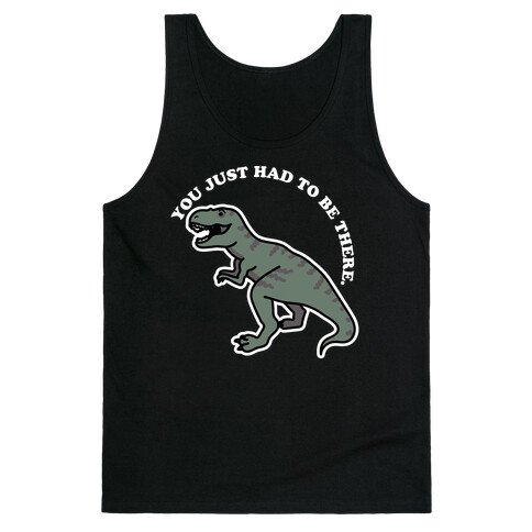 You Just Had To Be There Dinosaur Tank Top