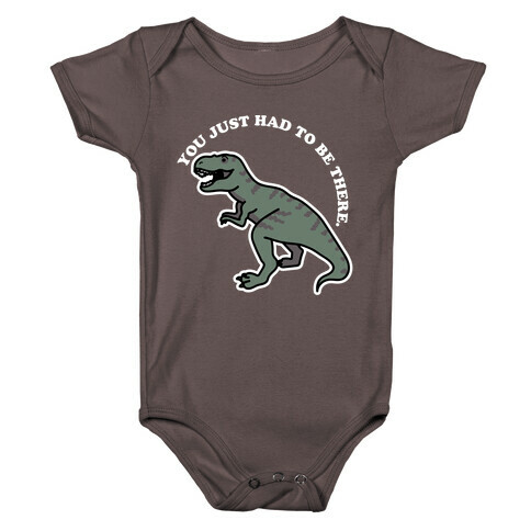 You Just Had To Be There Dinosaur Baby One-Piece