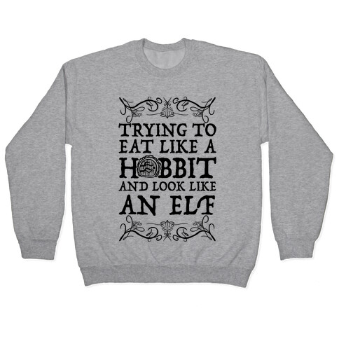 Trying To Eat Like a Hobbit and Look Like an Elf Pullover