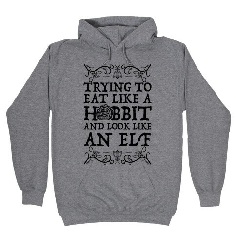 Trying To Eat Like a Hobbit and Look Like an Elf Hooded Sweatshirt
