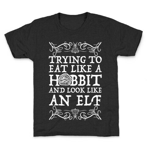 Trying To Eat Like a Hobbit and Look Like an Elf Kids T-Shirt