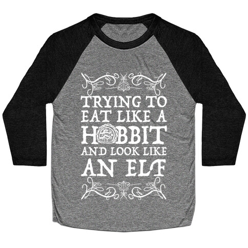 Trying To Eat Like a Hobbit and Look Like an Elf Baseball Tee