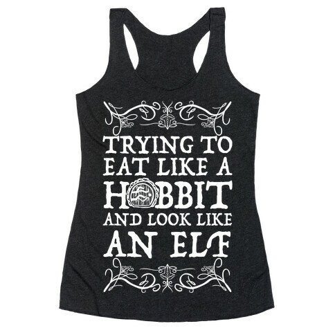 Trying To Eat Like a Hobbit and Look Like an Elf Racerback Tank Top