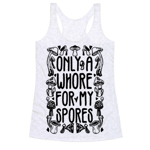 Only A Whore For My Spores Racerback Tank Top