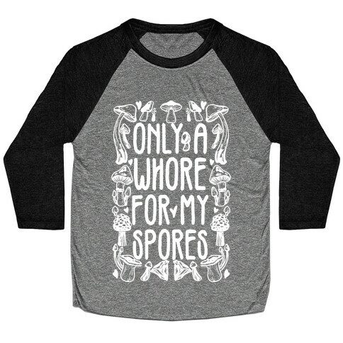 Only A Whore For My Spores Baseball Tee