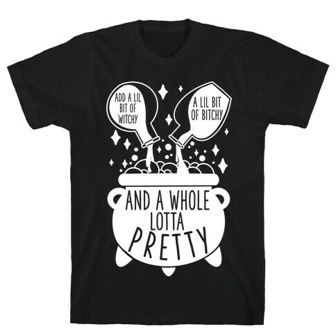 Add A Lil Witchy, A Lil Bitchy, And a Whole Lotta Pretty T-Shirt