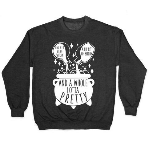 Add A Lil Witchy, A Lil Bitchy, And a Whole Lotta Pretty Pullover