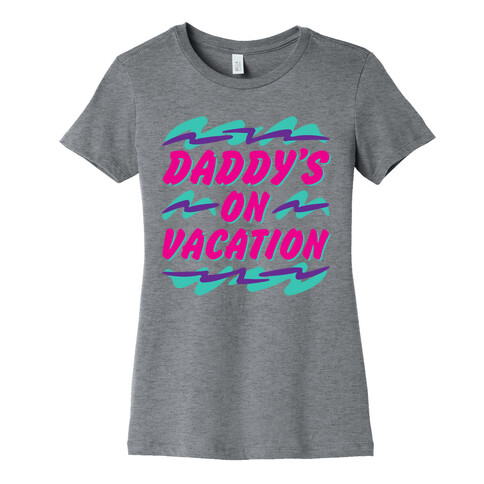 Daddy's On Vacation Womens T-Shirt