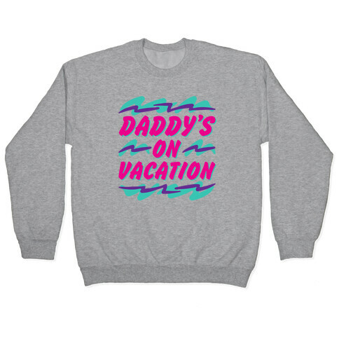 Daddy's On Vacation Pullover