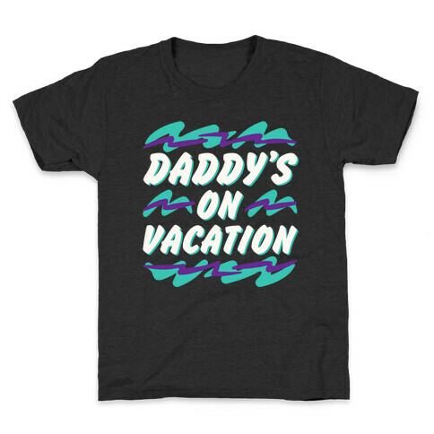 Daddy's On Vacation White Print Kids T-Shirt