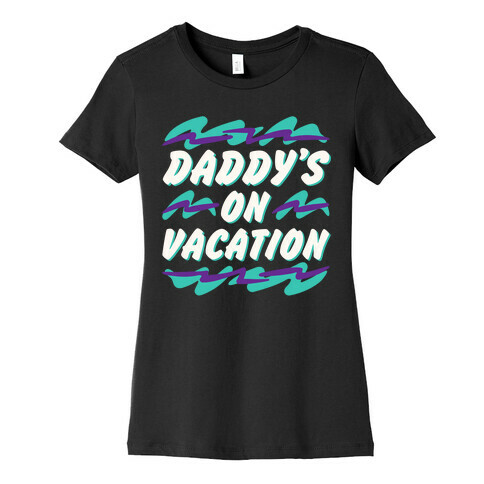 Daddy's On Vacation White Print Womens T-Shirt