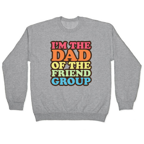 I'm The Dad of The Friend Group Pullover