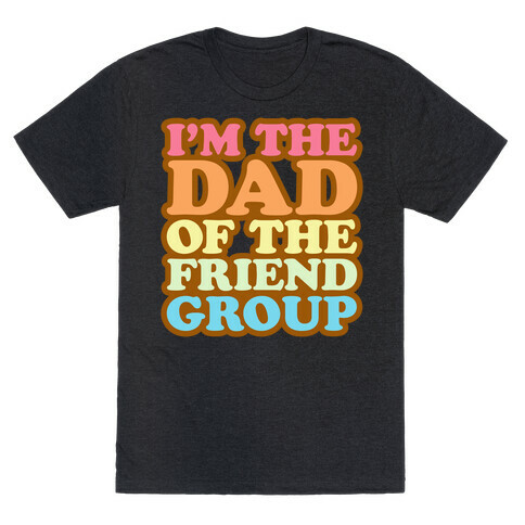 I'm The Dad of The Friend Group White Print T-Shirt
