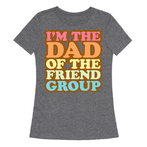 I'm The Dad of The Friend Group White Print Womens T-Shirt