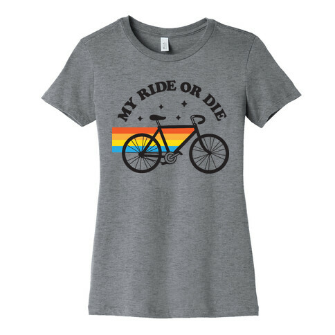 My Ride Or Die Bicycle Womens T-Shirt