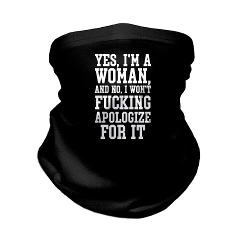 Yes, I'm a Woman, And No, I Won't F***ing Apologize For It Neck Gaiter