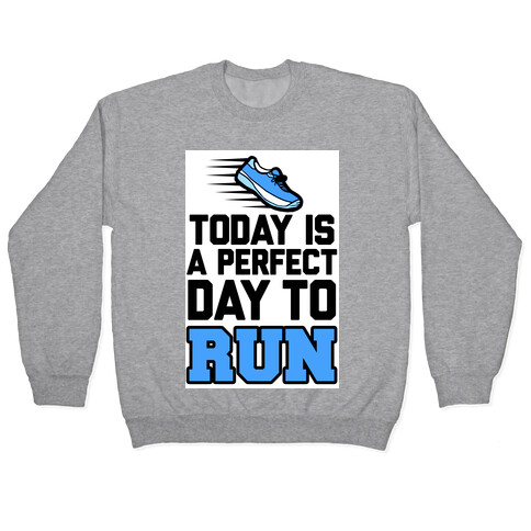 Today Is a Perfect Day to Run Pullover