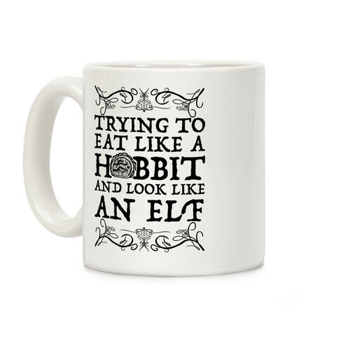 Trying To Eat Like a Hobbit and Look Like an Elf Coffee Mug