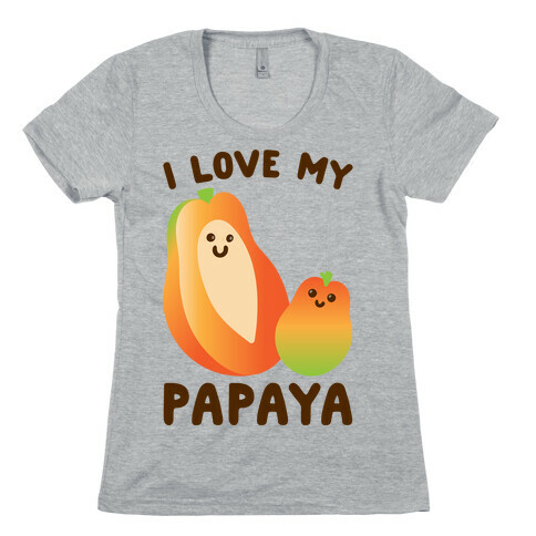 I Love My Papaya  Womens T-Shirt