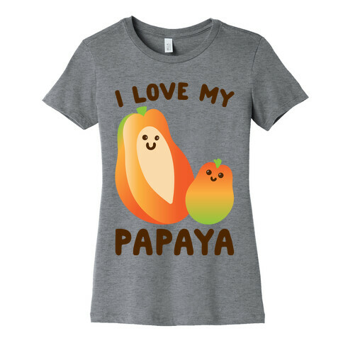 I Love My Papaya  Womens T-Shirt