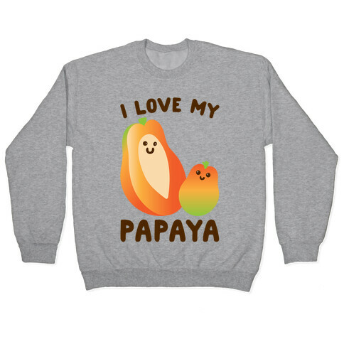 I Love My Papaya  Pullover
