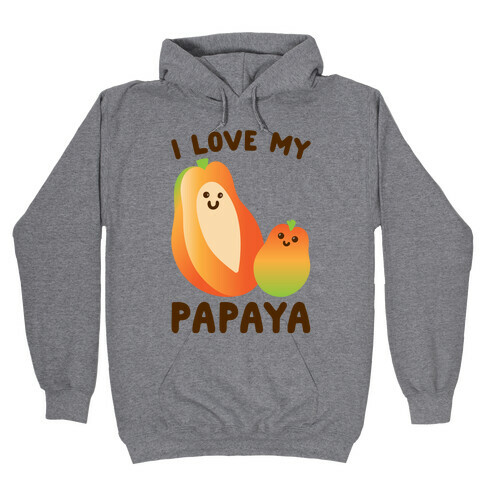 I Love My Papaya  Hooded Sweatshirt