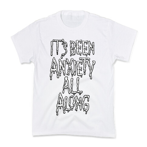 It's Been Anxiety All Along Parody Kids T-Shirt