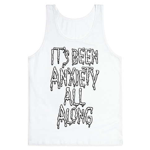 It's Been Anxiety All Along Parody Tank Top