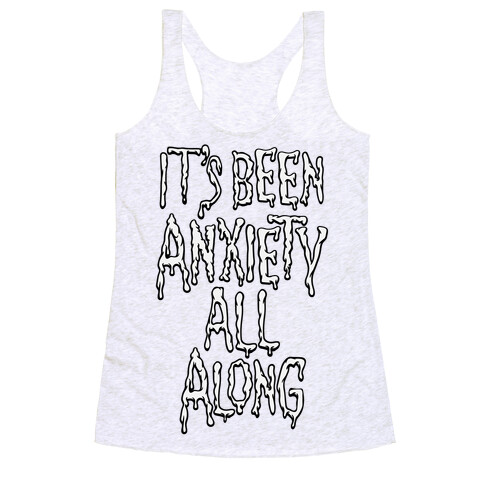 It's Been Anxiety All Along Parody Racerback Tank Top