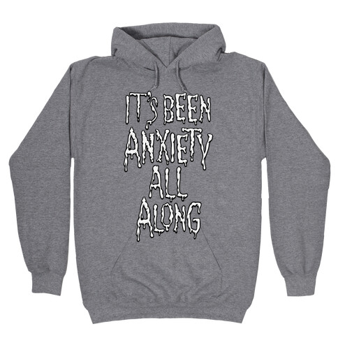 It's Been Anxiety All Along Parody Hooded Sweatshirt