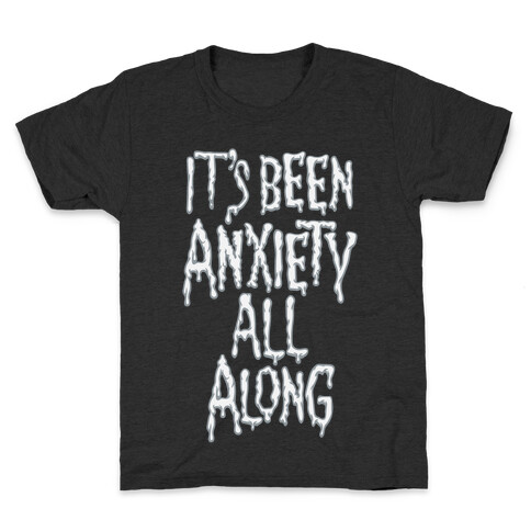It's Been Anxiety All Along Parody White Print Kids T-Shirt