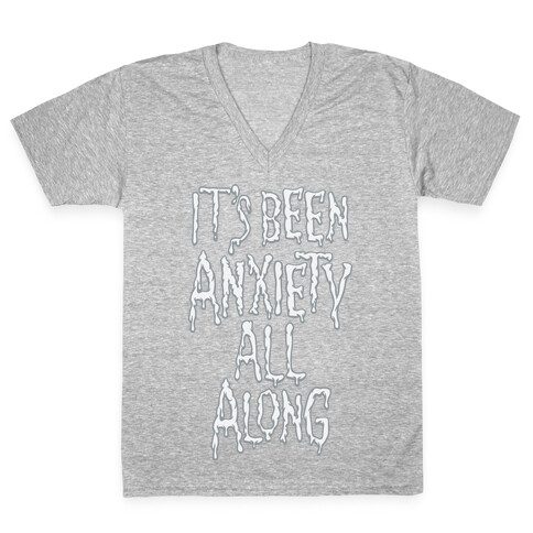 It's Been Anxiety All Along Parody White Print V-Neck Tee Shirt