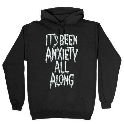 It's Been Anxiety All Along Parody White Print Hooded Sweatshirt