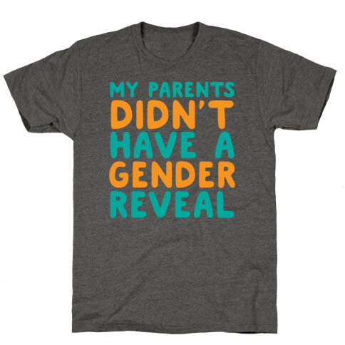 My Parents Didn't Have a Gender Reveal T-Shirt