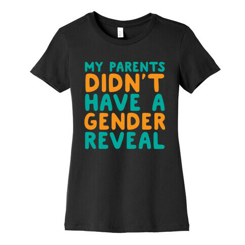 My Parents Didn't Have a Gender Reveal Womens T-Shirt