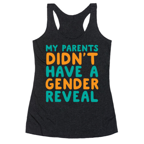 My Parents Didn't Have a Gender Reveal Racerback Tank Top