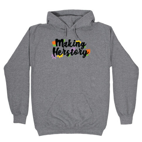 Making Herstory Hooded Sweatshirt